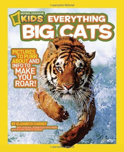 Cover for Elizabeth Carney · National Geographic Kids Everything Big Cats: Pictures to Purr About and Info to Make You Roar! - National Geographic Kids Everything (Hardcover Book) (2011)