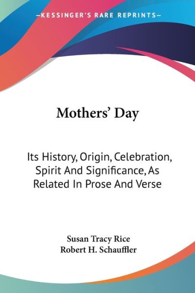 Cover for Susan Tracy Rice · Mothers' Day: Its History, Origin, Celebration, Spirit and Significance, As Related in Prose and Verse (Pocketbok) (2007)