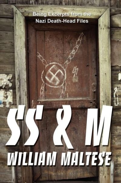 Cover for William Maltese · Ss &amp; M: Being Excerpts from the Nazi Death-head Files (Taschenbuch) (2007)