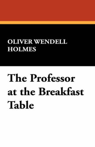 Cover for Oliver Wendell Jr. Holmes · The Professor at the Breakfast Table (Paperback Book) (2008)