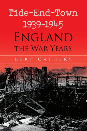 Cover for Bert Cathery · Tide-end-town 1939-1945 England the War Years (Paperback Book) (2008)