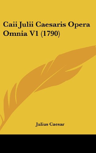 Cover for Julius Caesar · Caii Julii Caesaris Opera Omnia V1 (1790) (Hardcover bog) (2008)