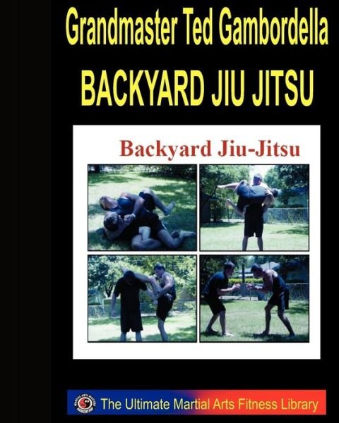 Cover for Ted Gambordella · Backyard Jiu Jitsu: Taking Your Jiu Jitsu to the Backyard. (Paperback Bog) (2008)