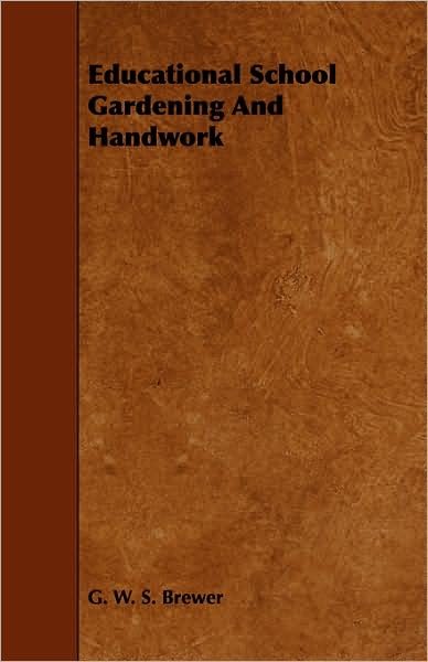 Cover for G W S Brewer · Educational School Gardening and Handwork (Paperback Book) (2009)