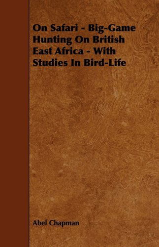 Cover for Abel Chapman · On Safari - Big-game Hunting on British East Africa - with Studies in Bird-life (Paperback Book) (2009)