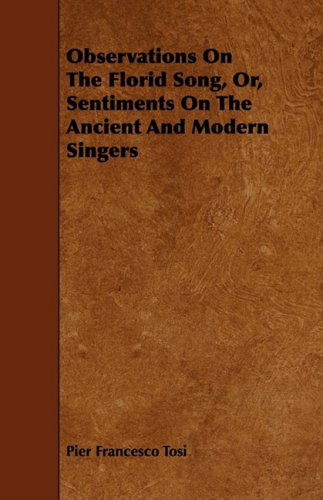 Cover for Pier Francesco Tosi · Observations on the Florid Song, Or, Sentiments on the Ancient and Modern Singers (Paperback Book) (2009)