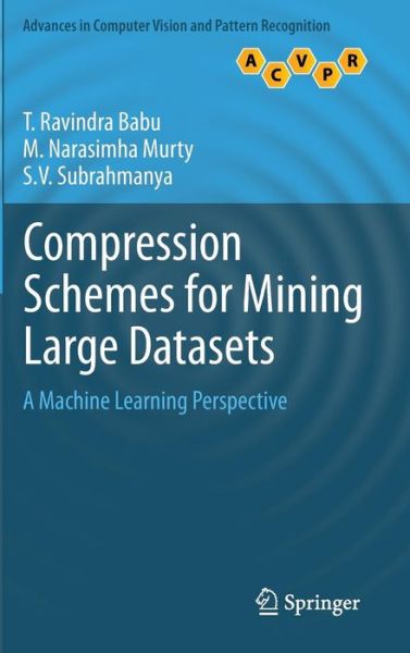 Compression Schemes for Mining Large Datasets: A Machine Learning Perspective - Advances in Computer Vision and Pattern Recognition - T. Ravindra Babu - Books - Springer London Ltd - 9781447156062 - December 4, 2013