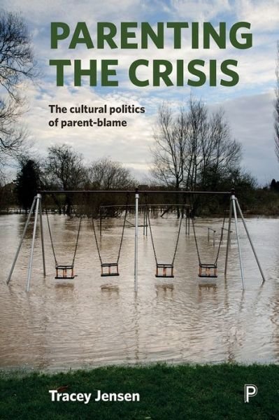 Cover for Tracey Jensen · Parenting the Crisis: The Cultural Politics of Parent-Blame (Paperback Book) (2018)