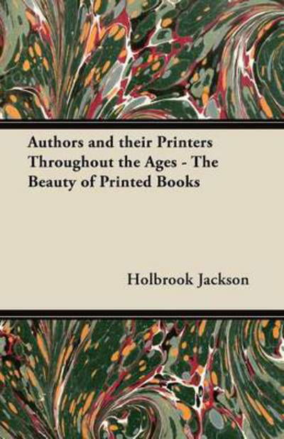 Cover for Holbrook Jackson · Authors and Their Printers Throughout the Ages - the Beauty of Printed Books (Paperback Book) (2012)