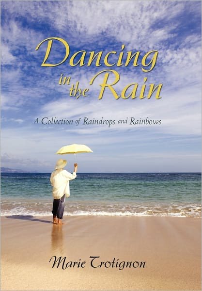 Cover for Marie Trotignon · Dancing in the Rain: a Collection of Raindrops and Rainbows (Gebundenes Buch) (2010)