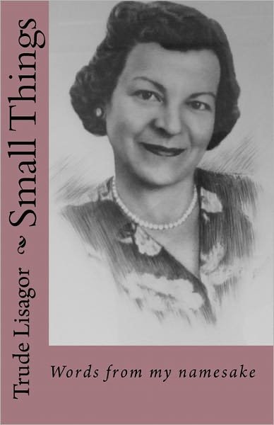 Cover for Trude Lisagor · Small Things: Words from My Namesake (Paperback Bog) (2010)