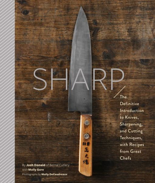 Sharp: The Definitive Introduction to Knives, Sharpening, and Cutting Techniques, with Recipes from Great Chefs - Josh Donald - Books - Chronicle Books - 9781452163062 - June 5, 2018