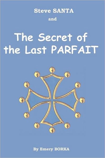 Emery Borka · Steve Santa and the Secret of the Last Parfait (Paperback Book) (2011)