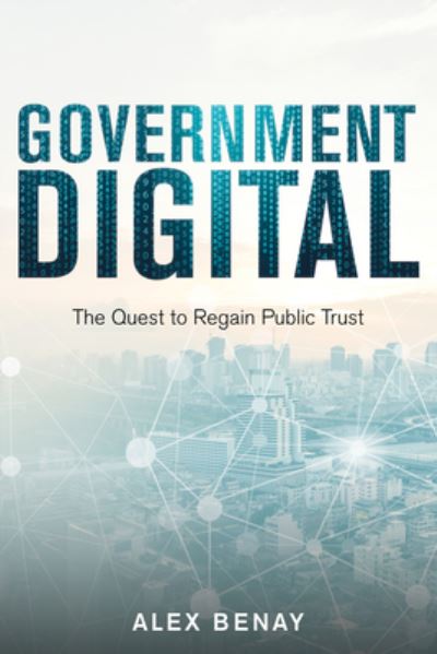 Cover for Alex Benay · Government Digital: The Quest to Regain Public Trust (Paperback Book) (2018)