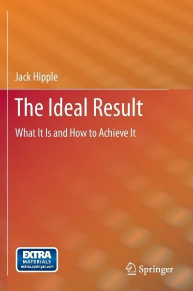 The Ideal Result: What It Is and How to Achieve It - Jack Hipple - Kirjat - Springer-Verlag New York Inc. - 9781461437062 - tiistai 26. kesäkuuta 2012