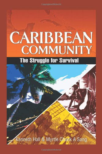 Caribbean Community: the Struggle for Survival - Kenneth Hall - Books - Trafford - 9781466911062 - March 1, 2012