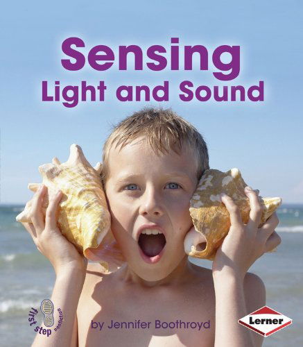 Cover for Jennifer Boothroyd · Sensing Light and Sound (First Step Nonfiction: Light and Sound) (Paperback Book) (2014)