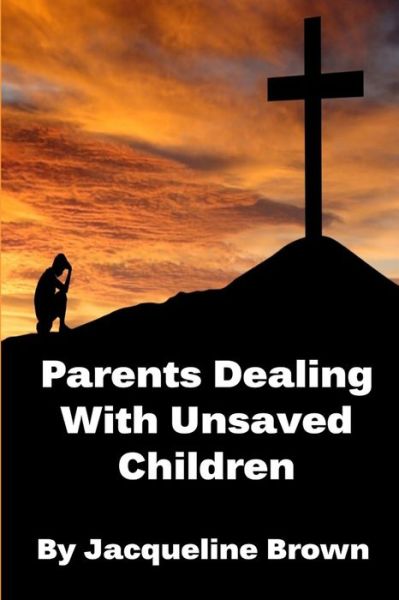 Cover for Jacqueline Brown · Parents Dealing with Unsaved Children (Book) (2020)