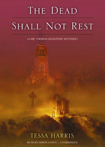 Cover for Tessa Harris · The Dead Shall Not Rest: a Dr. Thomas Silkstone Mystery (Dr. Thomas Silkstone Mysteries, Book 2) (Library Edition) (The Dr. Thomas Silkstone Mysteries) (Audiobook (CD)) [Library, Unabridged Library edition] (2012)