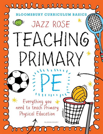 Cover for Jazz Rose · Bloomsbury Curriculum Basics: Teaching Primary PE: Everything you need to teach Primary PE - Bloomsbury Curriculum Basics (Paperback Book) (2017)