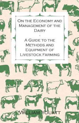 Cover for William Youatt · On the Economy and Management of the Dairy - a Guide to the Methods and Equipment of Livestock Farming (Paperback Book) (2013)