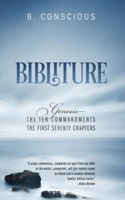 Cover for B Conscious · Bibliture: Genesis - The Ten Commandments The First Seventy Chapters (Hardcover bog) [Annotated edition] (2017)