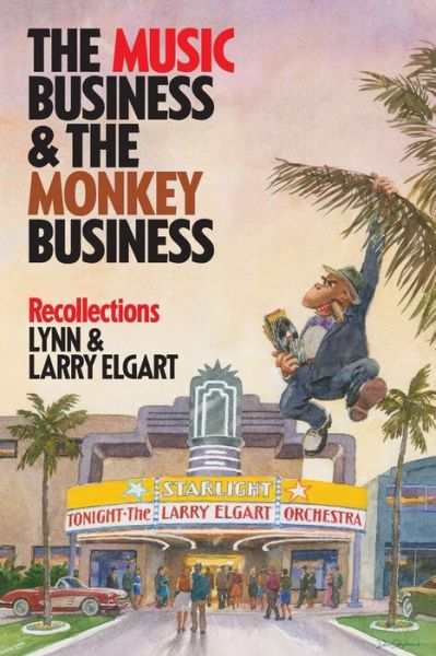 Cover for Lynn Elgart · The Music Business and the Monkey Business: Recollections (Paperback Book) (2014)