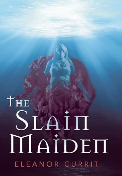 Cover for Eleanor Currit · The Slain Maiden (Hardcover Book) (2019)