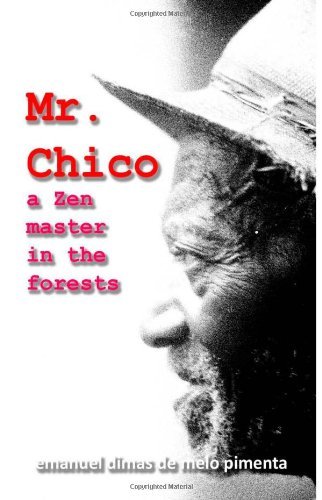 Cover for Emanuel Dimas De Melo Pimenta · Mr. Chico: a Zen Master in the Forests (Paperback Bog) (2012)