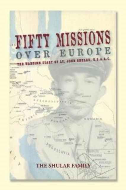 Fifty Missions over Europe - The Shular Family - Books - True Directions - 9781491799062 - March 7, 2017