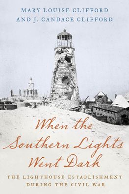 Cover for Mary Clifford · When the Southern Lights Went Dark: The Lighthouse Establishment During the Civil War (Paperback Book) (2023)