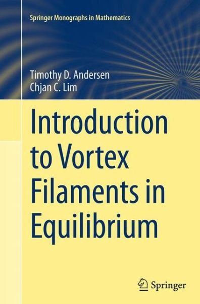 Timothy D. Andersen · Introduction to Vortex Filaments in Equilibrium - Springer Monographs in Mathematics (Paperback Bog) [Softcover reprint of the original 1st ed. 2014 edition] (2016)