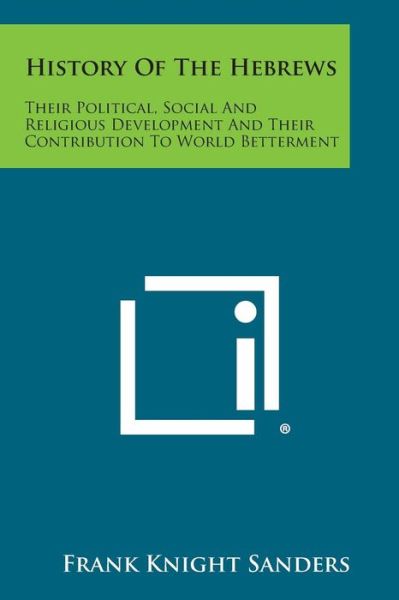 Cover for Frank Knight Sanders · History of the Hebrews: Their Political, Social and Religious Development and Their Contribution to World Betterment (Taschenbuch) (2013)