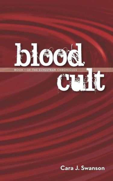 Cover for Cara J Swanson · Blood Cult: Book I of the Elvestran Chronicles (Paperback Book) (2007)