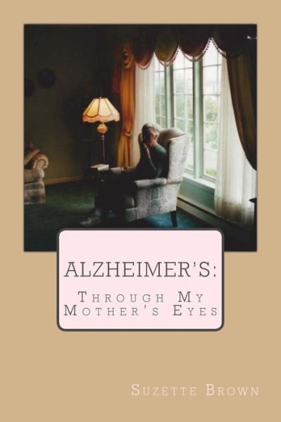 Cover for Suzette Brown · Alzheimer's Through My Mother's Eyes (Paperback Book) (2013)