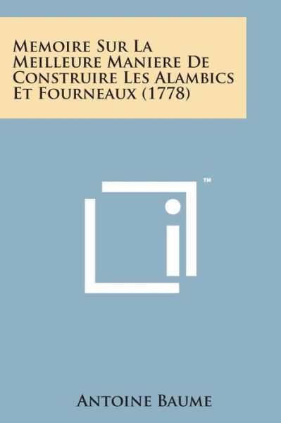 Cover for Antoine Baume · Memoire Sur La Meilleure Maniere De Construire Les Alambics et Fourneaux (1778) (French Edition) (Taschenbuch) [French edition] (2014)