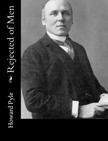 Rejected of men - Howard Pyle - Books - Createspace - 9781502596062 - October 3, 2014