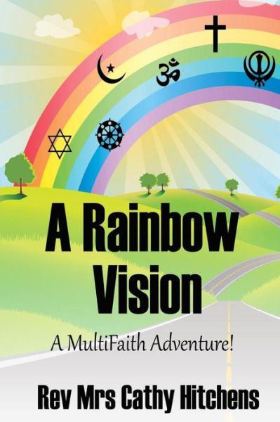 Cover for Rev Cathy Hitchens Mrs · A Rainbow Vision: a Multifaith Adventure (Paperback Book) (2014)