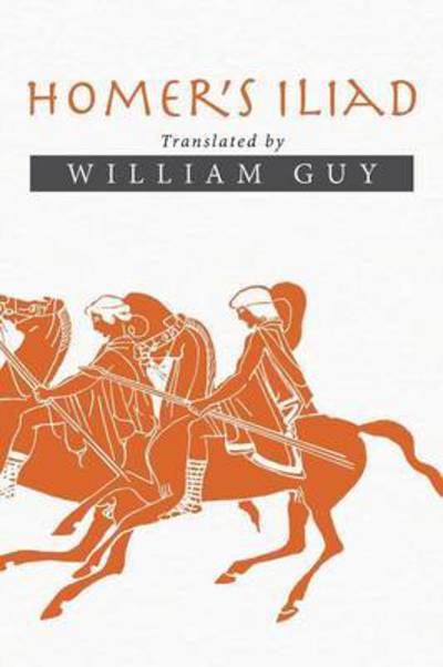 Cover for William Guy · Homer's Iliad: Translated by William Guy (Paperback Book) (2015)