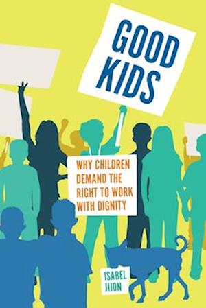 Cover for Isabel Jijon · Good Kids: The Politics of Child Labor in the Global South - Culture and Economic Life (Pocketbok) [New edition] (2025)