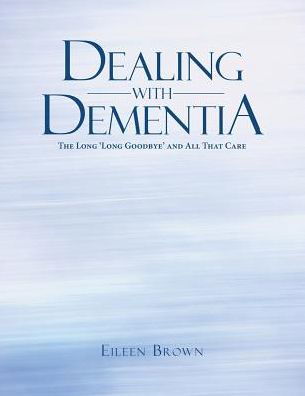 Dealing with Dementia - Eileen Brown - Książki - Balboa Press Australia - 9781504310062 - 25 października 2017