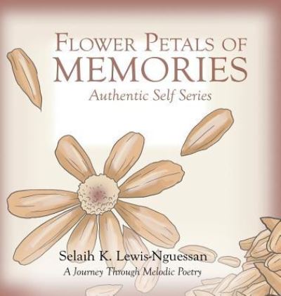 Cover for Selaih K Lewis-nguessan · Flower Petals of Memories: Authentic Self Series (Gebundenes Buch) (2015)