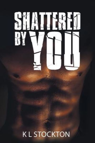 Cover for K L Stockton · Shattered by You (Paperback Book) (2016)