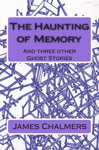 Cover for James Chalmers · The Haunting of Memory: and Three Other Ghost Stories (Taschenbuch) (2015)