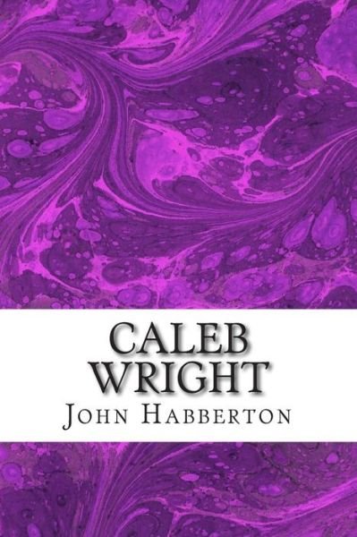 Caleb Wright: (John Habberton Classics Collection) - John Habberton - Libros - Createspace - 9781506093062 - 6 de enero de 2015