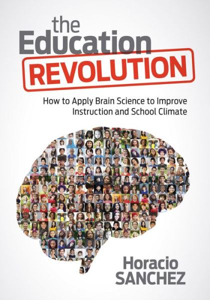 Cover for Horacio Sanchez · The Education Revolution: How to Apply Brain Science to Improve Instruction and School Climate (Paperback Book) (2016)