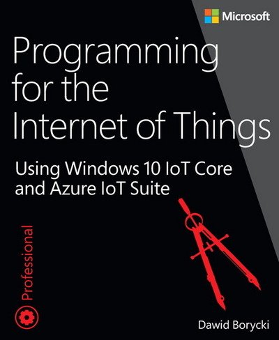 Cover for Dawid Borycki · Programming for the Internet of Things: Using Windows 10 IoT Core and Azure IoT Suite - Developer Reference (Paperback Bog) (2017)