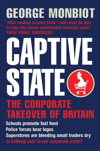 Cover for George Monbiot · Captive State: The Corporate Takeover of Britain (Paperback Book) [On Demand edition] (2016)
