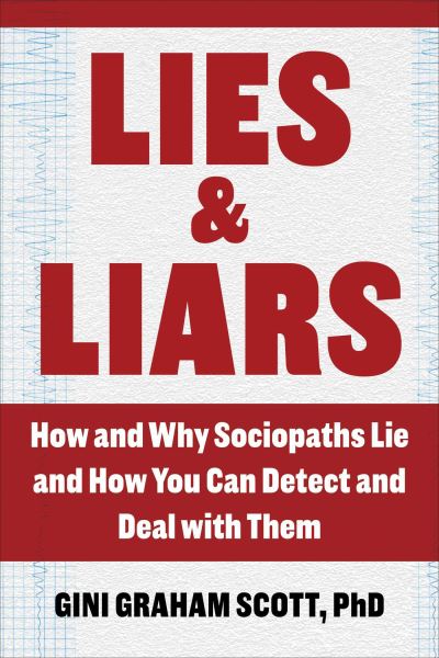 Lies and Liars: How and Why Sociopaths Lie and How You Can Detect and Deal with Them - Gini Graham Scott - Książki - Skyhorse Publishing - 9781510768062 - 24 czerwca 2021