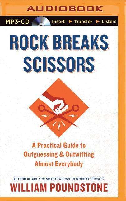 Cover for William Poundstone · Rock Breaks Scissors: a Practical Guide to Outguessing and Outwitting Almost Everybody (MP3-CD) (2015)